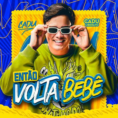 Então Volta Bebê By CADU LIBERATO's cover