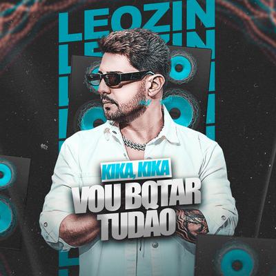 Vou botar tudão (kika, kika, kika) By Leozinn No Beat, Tristan, Edd Cortez's cover