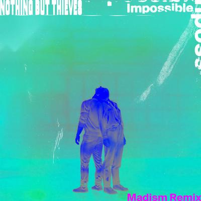 Impossible (Madism Remix) By Nothing But Thieves, Madism's cover