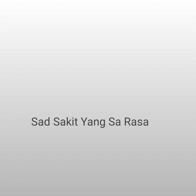Sad Sakit Yang Sa Rasa's cover