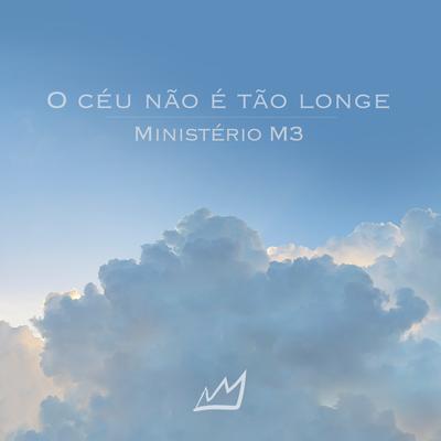 O Céu Não É Tão Longe By Ministério M3's cover