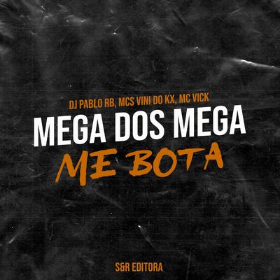 Mega dos Mega Me Bota By DJ Pablo RB, MC Vini do KX, Mc Vick's cover