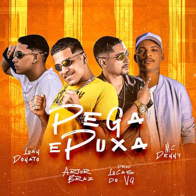 Pega e Puxa By ARTUR BRAZ, Luan Donato, MC Denny's cover