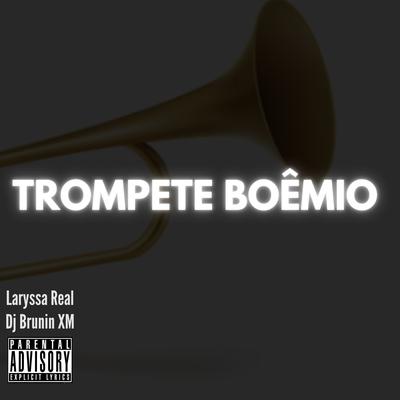 Trompete Boêmio By Dj Brunin XM, Laryssa Real's cover
