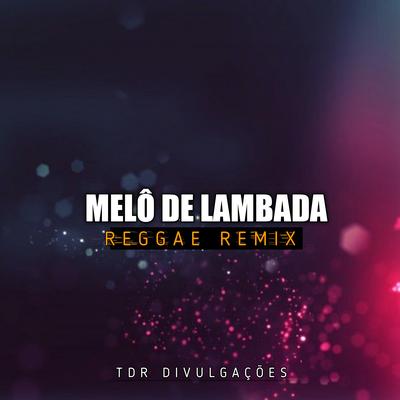 Melô De Lambada (Reggae Version) By TDR DIVULGAÇÕES's cover