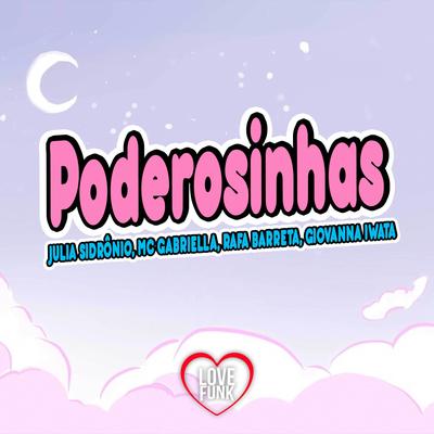 Poderosinhas By Julia Sidronio, Mc Gabriella, Giovanna Iwata, RAFA BARRETA's cover