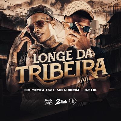 Longe da Tribeira By MC Teteu, MC Ligerim, Dj HB's cover