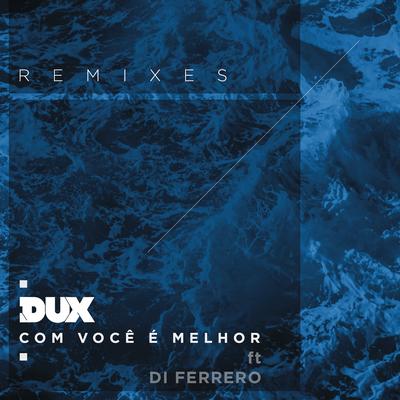 Com Você é Melhor (feat. Di Ferrero) (Vinne Remix) By DUX, Di Ferrero's cover