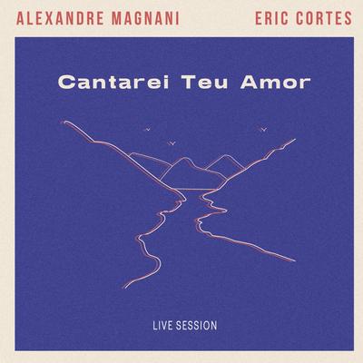 Cantarei Teu Amor By Alexandre Magnani, Eric Cortes's cover