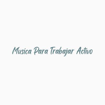 Musica Para Trabajar Activo's cover