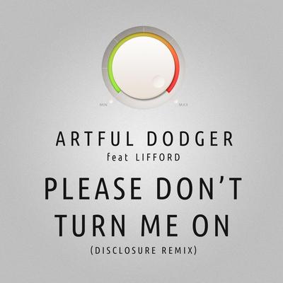 Please Don't Turn Me On (Disclosure Remix) By Artful Dodger, Lifford, Disclosure's cover