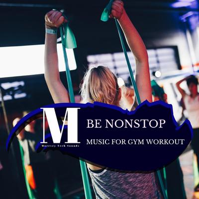 Be Nonstop - Music for Gym Workout's cover