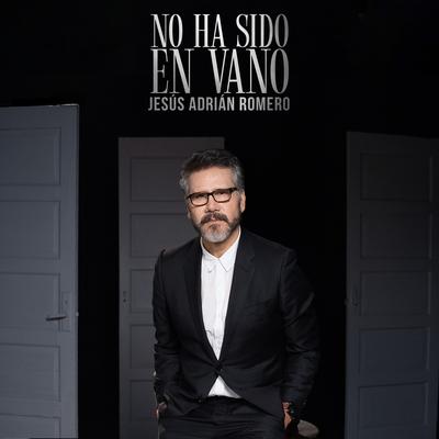 No Ha Sido En Vano By Jesús Adrián Romero's cover