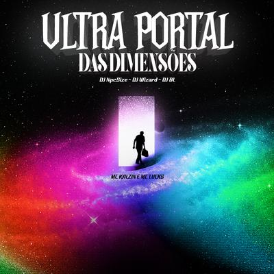 Ultra Portal das Dimensões By DJ BL, DJ NpcSize, DJ Wizard, MC Lucks, MC Kalzin's cover