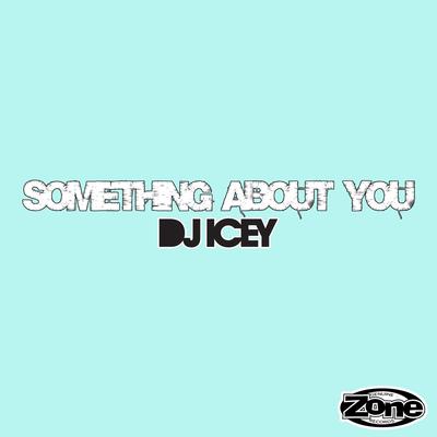 Something About You By DJ Icey's cover