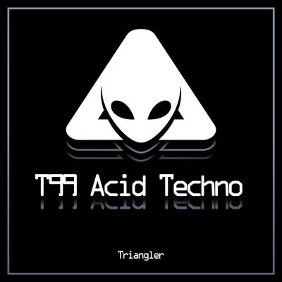 T99 Acid Techno By Triangler's cover