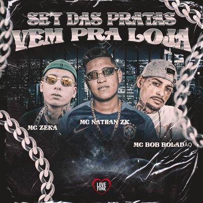 Vem pra Loja (Set das Prata) By Mc Nathan ZK, Mc Zeka, MC Bob Boladão, Love Funk's cover