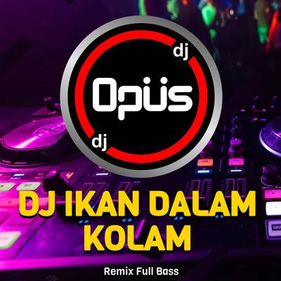 DJ Ikan Dalam Kolam Remix By DJ Opus's cover