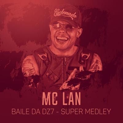 Baile da DZ7 - Super Medley By MC Lan's cover