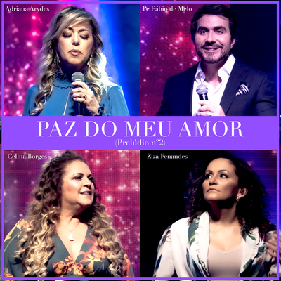 Paz do Meu Amor (Prelúdio no. 2) (Ao Vivo) By Adriana Arydes, Celina Borges, Padre Fábio De Melo, Ziza Fernandes's cover