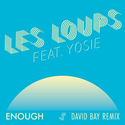 Enough (David Bay Remix) By Les Loups, David Bay, YOSIE's cover