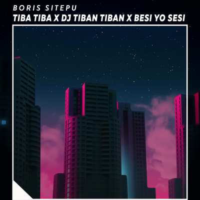 Tiba Tiba X Dj Tiban Tiban X Besi Yo Besi By Boris Sitepu, Tony Roy's cover