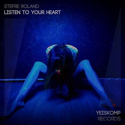 Listen To Your Heart (Original Mix) By Stefre Roland's cover