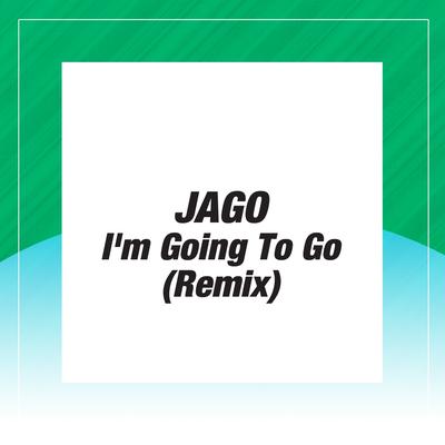 I'm Going to Go (Original Mix) By Jago's cover
