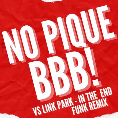 No pique BBB X Link Park (In the end) By DJ Yuri Gomes Oficial's cover