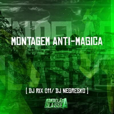 Montagem Anti-Magica By Dj Rix 011, DJ NEGRESKO's cover