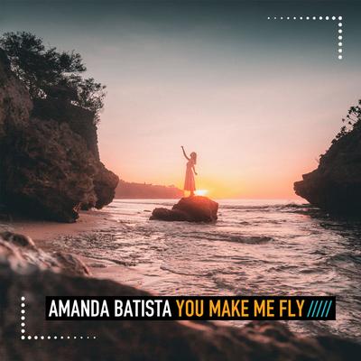 You Make Me Fly By AMANDA BATISTA's cover