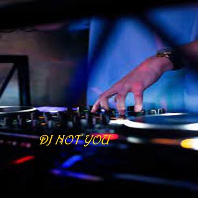 DJ NOT YOU By Dj Rn Music's cover