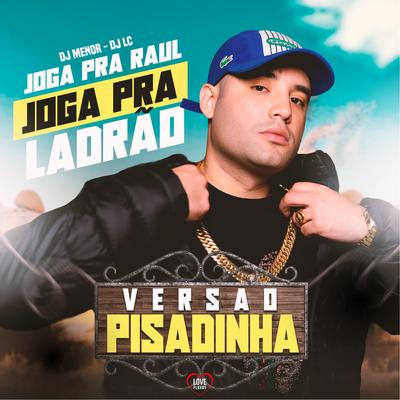 Joga pra Raul - Joga pra Ladrão (Versão Pisadinha)'s cover