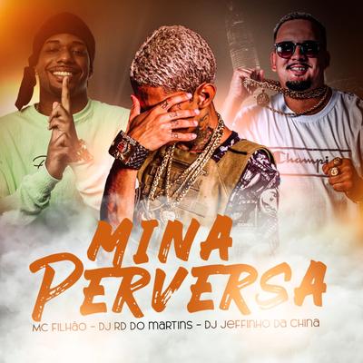 Mina Perversa By DJ RD DO MARTINS, DJ JEFFINHO DA CHINA, MC Filhão's cover