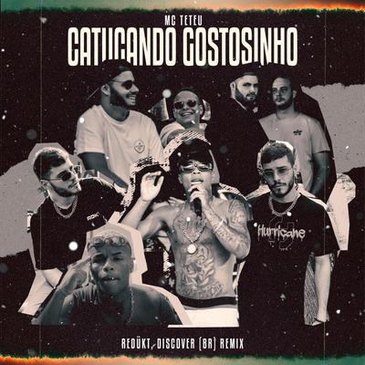 Catucando Gostosinho (Redükt, Discover (BR) - Remix) By REDÜKT, MC Teteu, Discover (BR)'s cover