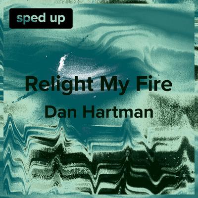 Relight My Fire (Dan Hartman - Sped Up) By sped up + slowed's cover