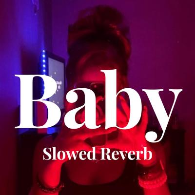 Baby - Slowed Reverb By Justin Bieber's cover