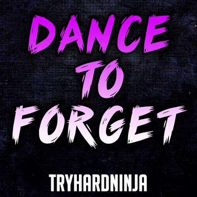 Dance to Forget By Nina Zeitlin, Tryhardninja's cover