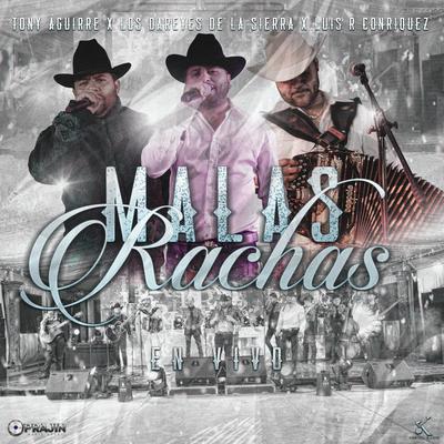 Malas Rachas (En Vivo) By Tony Aguirre, Luis R Conriquez, Dareyes De La Sierra's cover