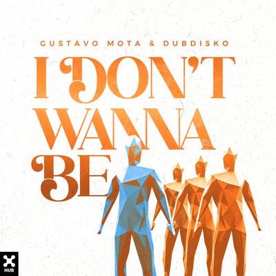 I Don't Wanna Be By Gustavo Mota, Dubdisko's cover