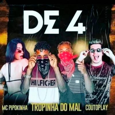 De 4 (feat. MC Pipokinha) (feat. MC Pipokinha) By Tropinha Do Mal, CoutoPlay, MC Pipokinha's cover