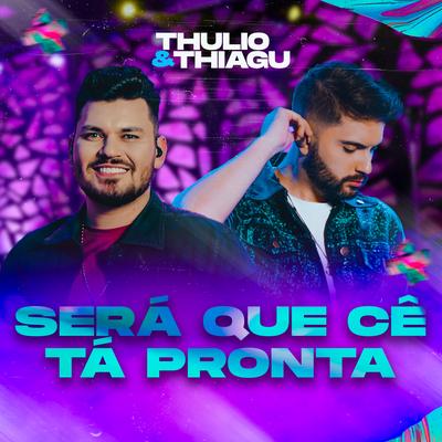 Será Que Cê Tá Pronta (Ao Vivo) By Thulio & Thiagu's cover
