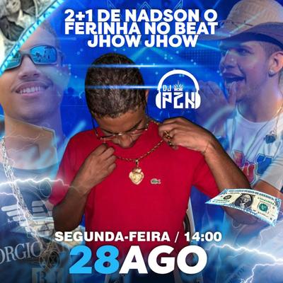 2+1 De Nadson O Ferinha No Beat Jhow Jhow By DJ PZK's cover