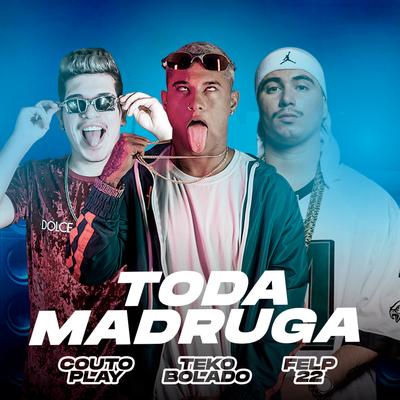 Toda Madruga (feat. Felp 22) (Remix Arrochadeira) By Teko Bolado, CoutoPlay, Felp 22's cover
