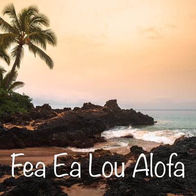 Fea Ea Lou Alofa's cover