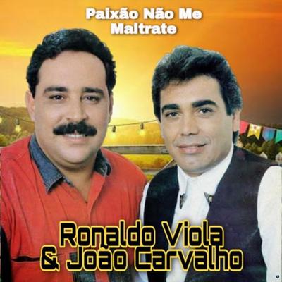 Paixão Não Me Maltrate By Ronaldo Viola e João Carvalho's cover