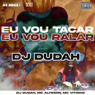 Eu Vou Tacar, Eu Vou Ralar By DJ DUDAH, Mc Alysson, Mc Vitinho's cover