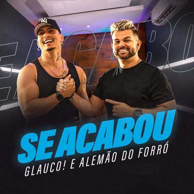 Se Acabou By Glauco!, Alemão Do Forró's cover
