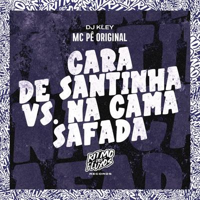 Cara de Santinha Vs na Cama Safada By MC Pê Original, DJ Kley's cover