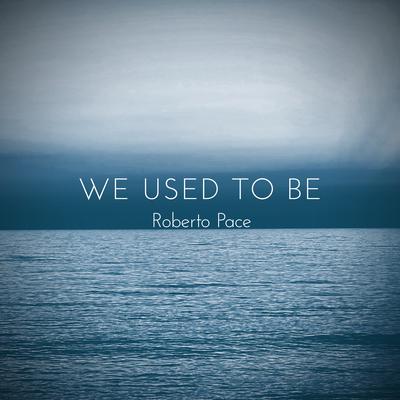 We Used to Be By Roberto Pace's cover